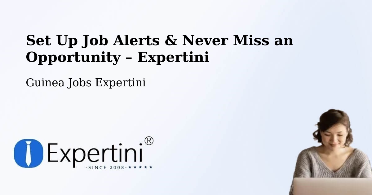 Job Alerts Guide – Get Notified About New Jobs in Dalaba - Dalaba, Guinea Jobs Expertini